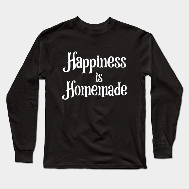 Happiness is Homemade Long Sleeve T-Shirt by potatonamotivation